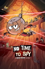 Watch No Time to Spy: A Loud House Movie 2024 Full Movie Online Free